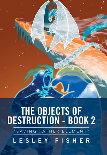 The Objects of Destruction - Book 2 "Saving Father Element"