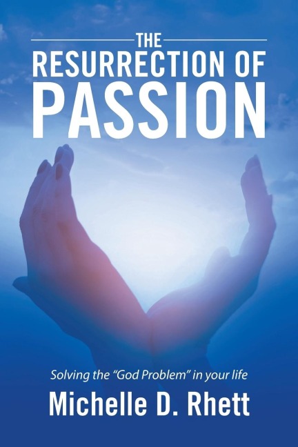 The Resurrection of Passion: Solving the God Problem in your life