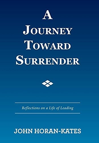 A Journey Toward Surrender Reflections on a Life of Leading