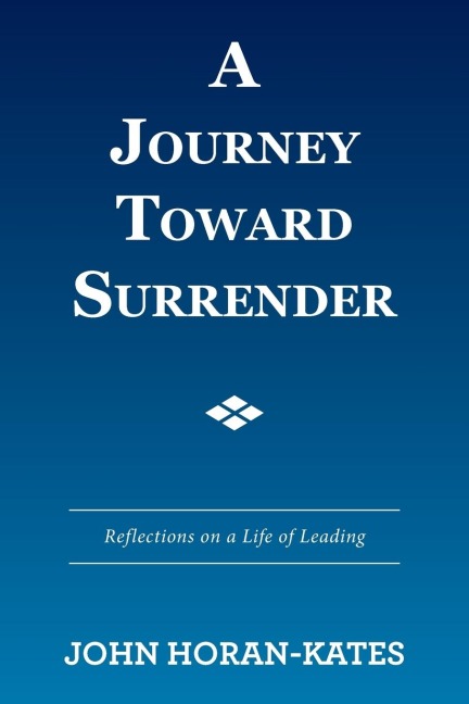 A Journey Toward Surrender: Reflections on a Life of Leading