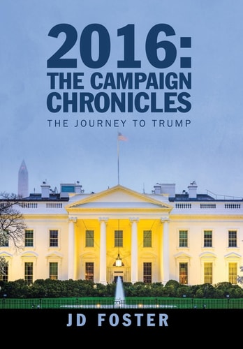 2016 The Campaign Chronicles: The Journey to Trump