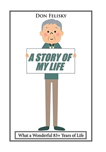 A Story of My Life What a Wonderful 83+ Years of Life
