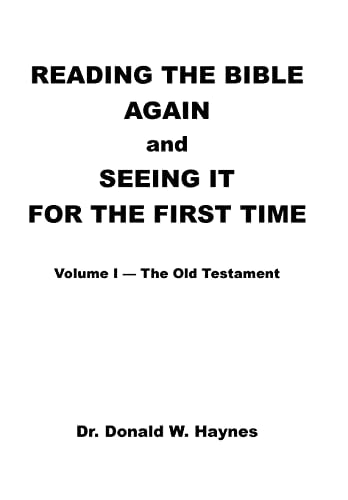 Reading the Bible Again and Seeing It for the First Time Volume I-The Old Testament