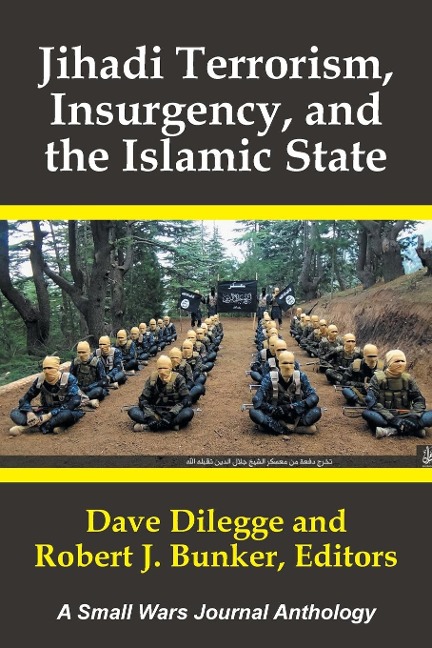 Jihadi Terrorism,  Insurgency, and the Islamic State: A Small Wars Journal Anthology