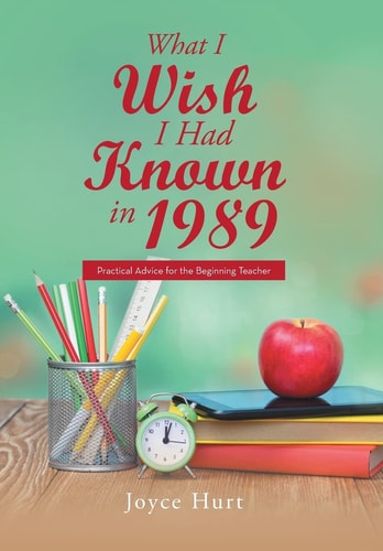 What I Wish I Had Known in 1989 Practical Advice for the Beginning Teacher