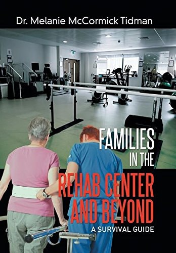 Families in the Rehab Center and Beyond A Survival Guide