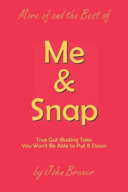 More of and the Best of Me & Snap: True Gut-Busting Tales You Wont Be Able to Put It Down