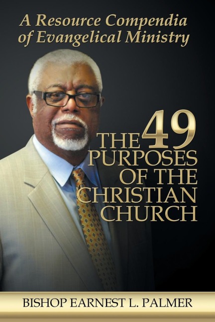 The 49 Purposes of the Christian Church: A Resource Compendia of Evangelical Ministry