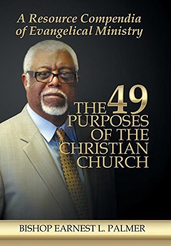 The 49 Purposes of the Christian Church A Resource Compendia of Evangelical Ministry