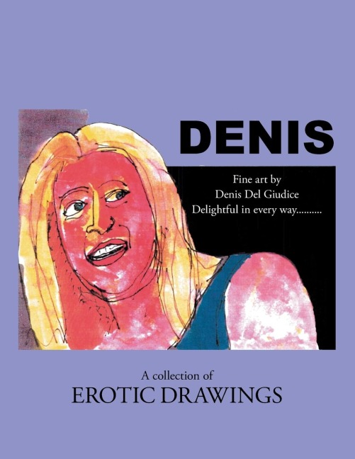 Denis Delightful in Every Way . . . a Collection of Erotic Drawings