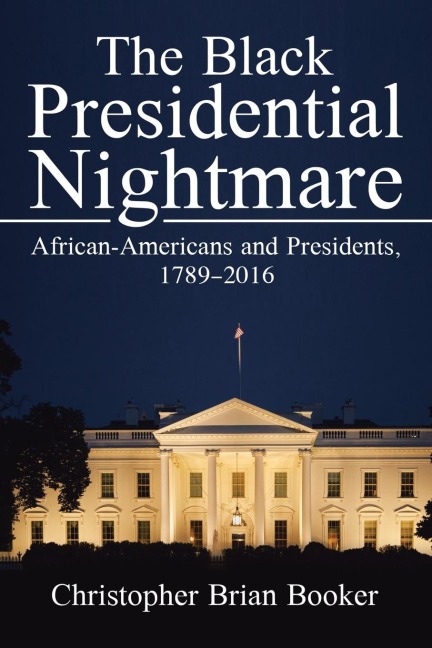 The Black Presidential Nightmare: African-Americans and Presidents, 1789-2016