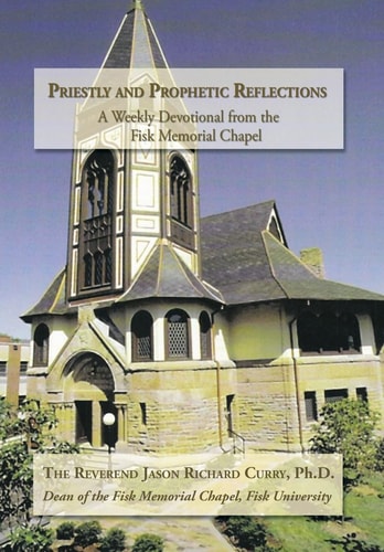 Priestly and Prophetic Reflections A Weekly Devotional from the Fisk Memorial Chapel