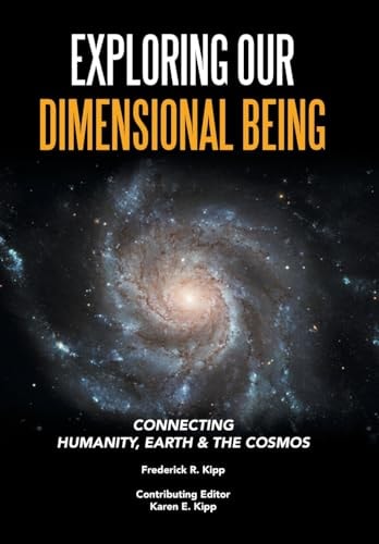Exploring Our Dimensional Being Connecting Humanity, Earth & the Cosmos