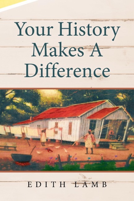 Your History Makes A Difference