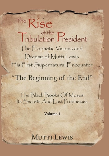 The Rise of the Tribulation President The Beginning of the End