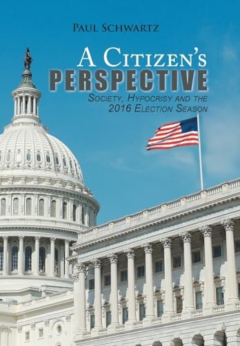 A Citizen's Perspective Society, Hypocrisy and the 2016 Election Season