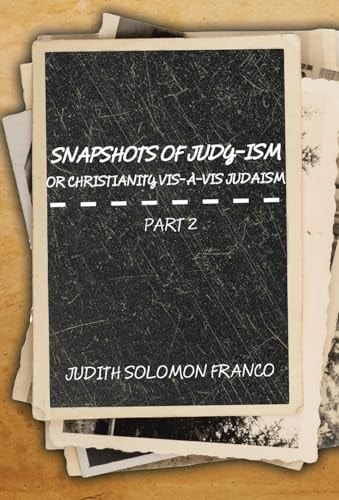 Snapshots of Judy-ism Or Christianity Vis-à-vis Judaism Part 2