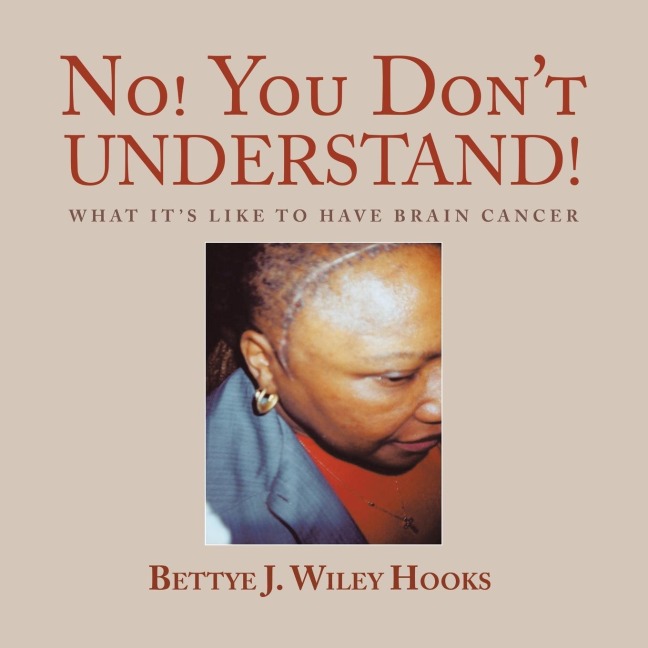 No! You Dont Understand!: What Its Like to Have Brain Cancer
