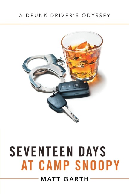 Seventeen Days at Camp Snoopy: A Drunk Drivers Odyssey