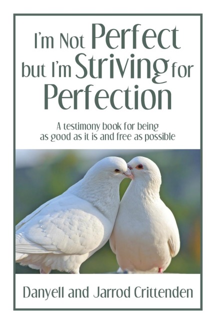 Im Not Perfect but Im Striving for Perfection: A testimony book for being as good as it is and free as possible.
