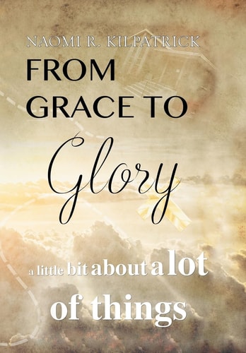 From Grace to Glory. . . A Little Bit About A Lot of Things