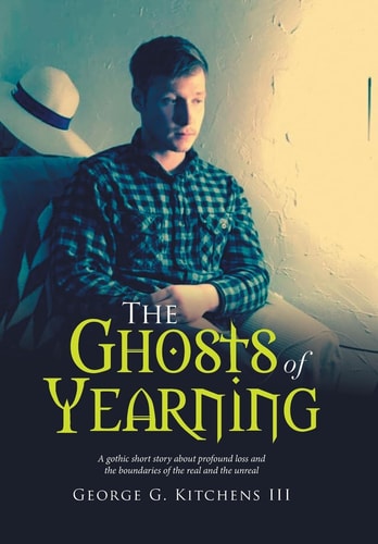 The Ghosts of Yearning A Gothic Short Story About Profound Loss and the Boundaries of the Real and the Unreal