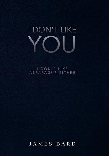 I Don't Like You I Don't Like Asparagus Either