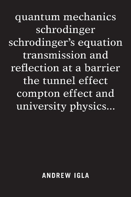 quantum mechanics schrodinger schrodingers equation transmission and reflection at a barrier the tunnel effect compton effect and university physics . . .