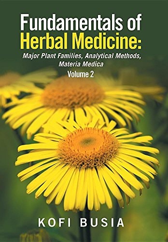 Fundamentals of Herbal Medicine Major Plant Families, Analytical Methods, Materia Medica Volume 2