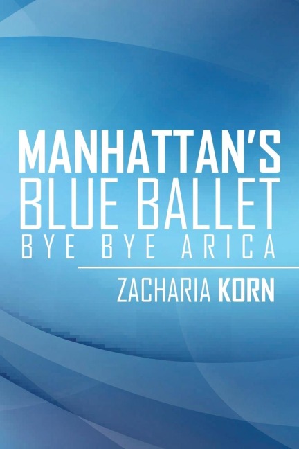 Manhattans Blue Ballet: Bye Bye Arica