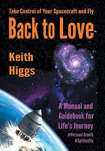 Take Control of Your Spacecraft and Fly Back to Love A Manual and Guidebook for Life's Journey