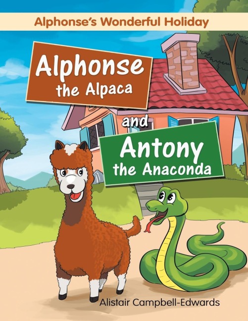 Alphonse the Alpaca and Antony the Anaconda: Alphonses wonderful holiday