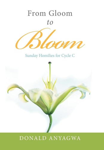 From Gloom to Bloom Sunday Homilies for Cycle C