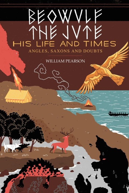 Beowulf the Jute; His Life and Times: Angles, Saxons and Doubts