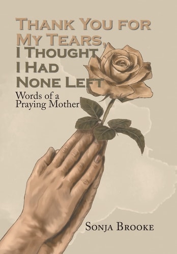 Thank You for My Tears, I Thought I Had None Left Words of a Praying Mother