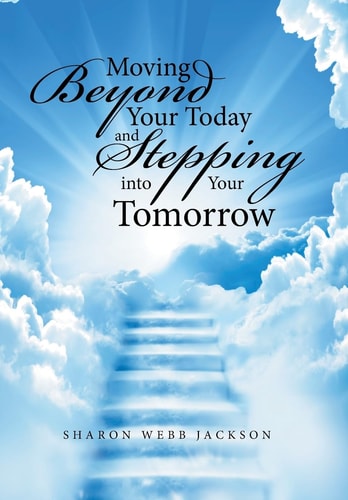 Moving Beyond Your Today and Stepping Into Your Tomorrow