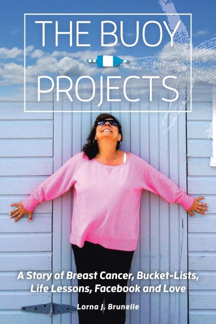 The Buoy Projects: A Story of Breast Cancer, Bucket-Lists, Life Lessons, Facebook and Love