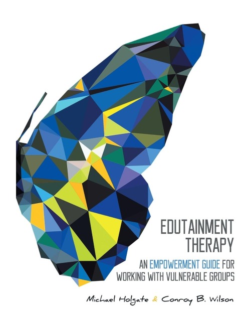EDUTAINMENT THERAPY: AN EMPOWERMENT GUIDE FOR WORKING WITH VULNERABLE GROUPS