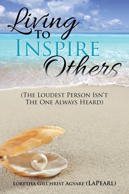 Living to Inspire Others: The Loudest Person Isnt the One Always Heard