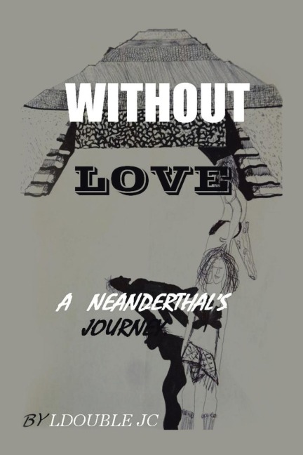Without Love: A Neanderthals Journey