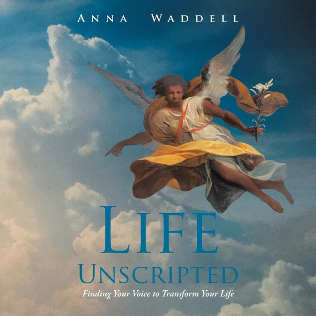 Life Unscripted: Finding Your Voice to Transform Your Life