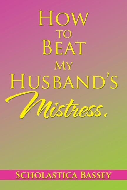 How to Beat My Husbands Mistress.