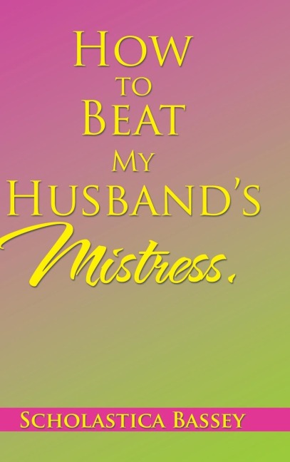 How to Beat My Husbands Mistress.