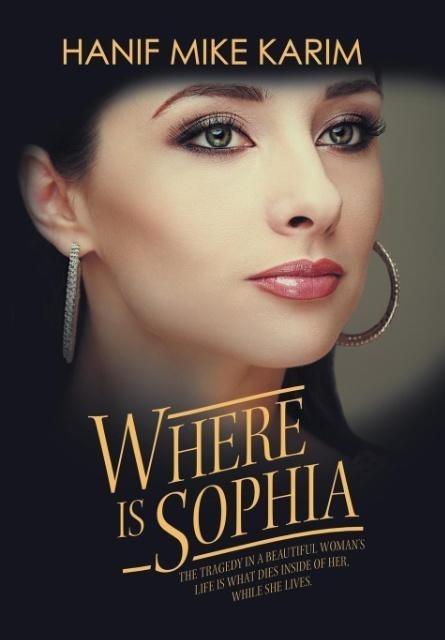 Where Is Sophia: The Tragedy in a Beautiful Womans Life Is What Dies Inside of Her, While She Lives.