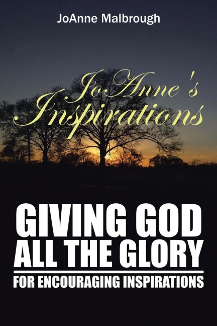 JoAnnes Inspirations: Giving God All the Glory for Encouraging Inspirations