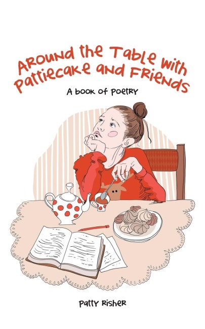 Around the Table with Pattiecake and Friends: A book of Poetry