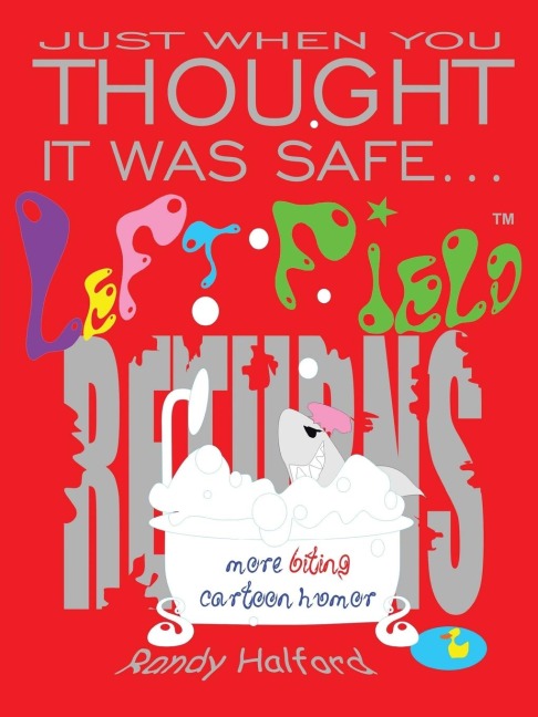 Just When You Thought It Was Safe . . . Left Field Returns: More Biting Cartoon Humor
