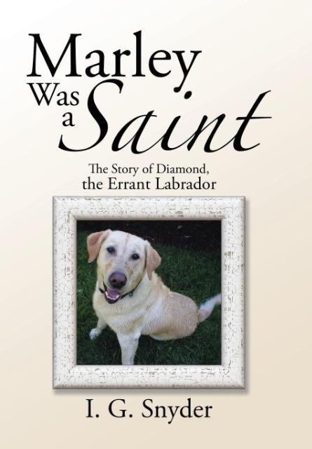 Marley Was a Saint: The Story of Diamond, the Errant Labrador