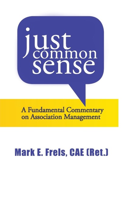 Just Common Sense: A Fundamental Commentary on Assocation Management
