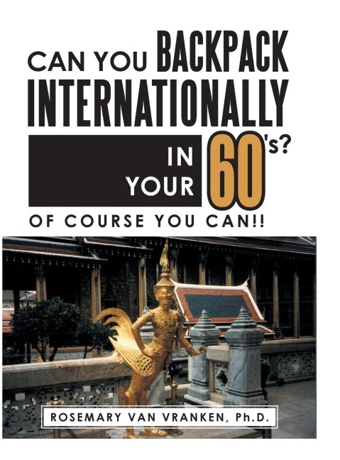 Can You Backpack Internationally in Your 60s?: Of Course You Can!!